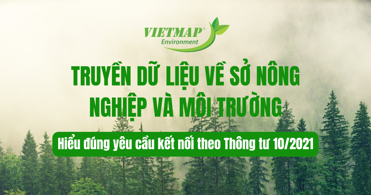 Truyền dữ liệu về Sở Nông nghiệp và Môi trường sau sáp nhập: hiểu đúng yêu cầu kết nối theo Thông tư 10/2021